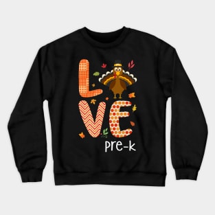 Love Pre-k Thanksgiving Gift Shirt Crewneck Sweatshirt